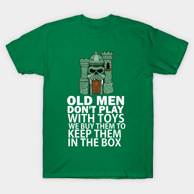 Old men don't play with toys. We buy them to keep them in the box T-Shirt by Blind Man Studio